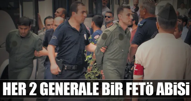 Her 2 generale bir FETÖ abisi...