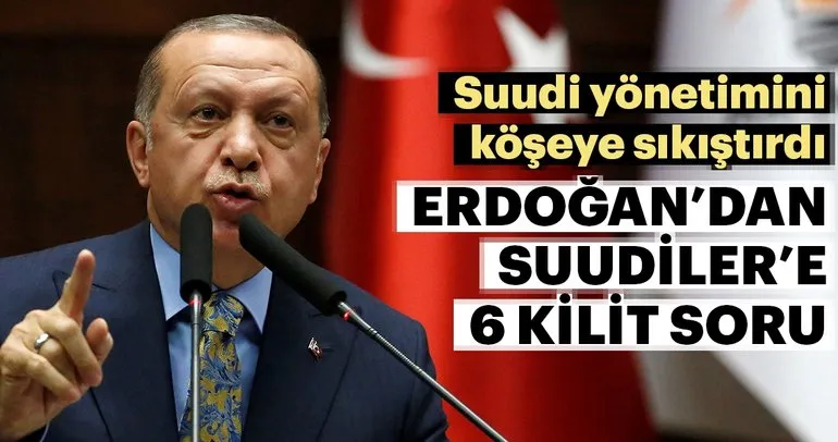 Erdoğan’dan Suudiler’e 6 kilit soru