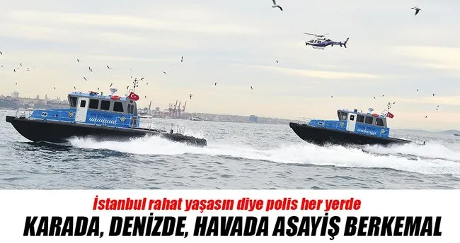 Karada, denizde ve havada İstanbul güvende