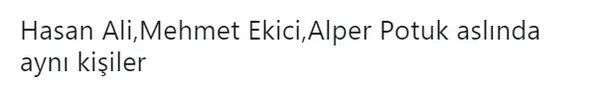 'Hasan Ali Kaldırım, Mehmet Ekici, Alper Potuk aynı kişi mi?'