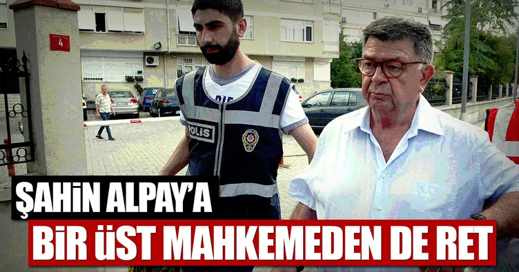 Şahin Alpay’ın tahliye talebine ret
