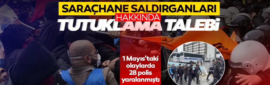 Saraçhane saldırganları hakkında tutuklama talebi