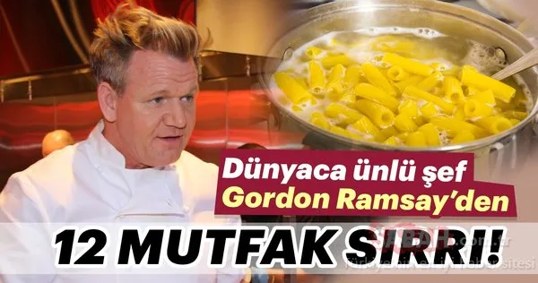 Ünlü şef Gordon Ramsay’den 12 mutfak sırrı!