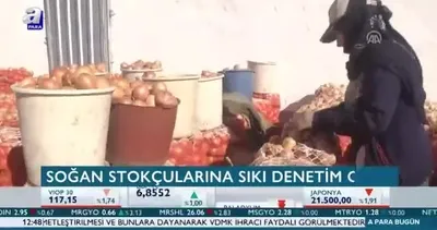 Soğan stokçularına sıkı denetim geldi!