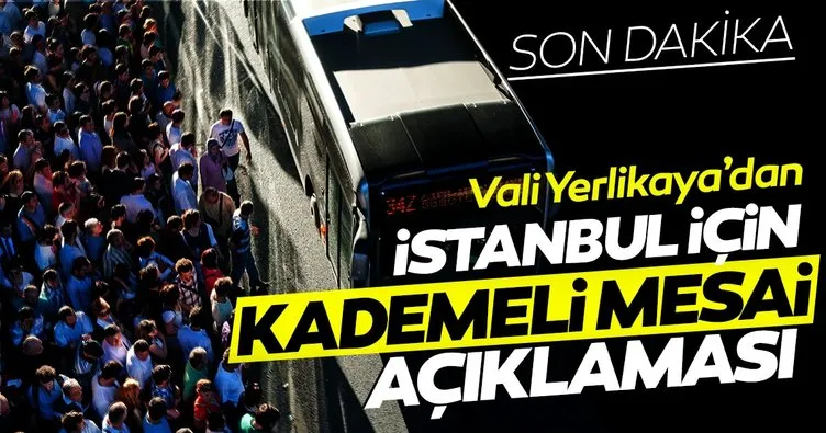 İstanbul için SON DAKİKA! Vali Yerlikaya’dan Kademeli mesai açıklaması