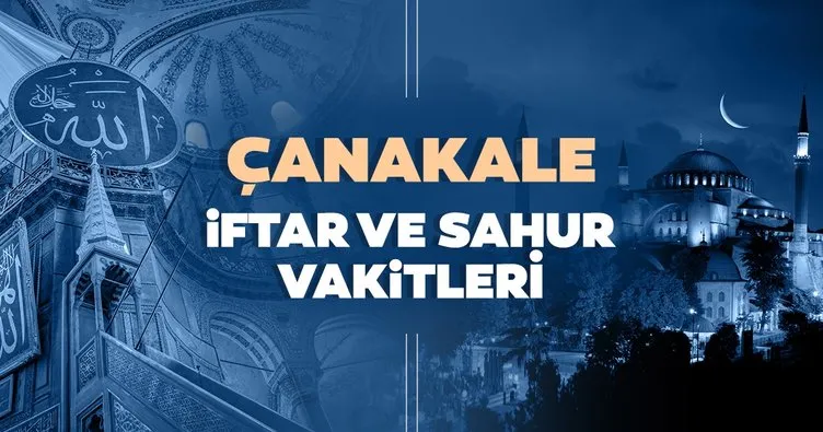 Çanakkale İmsakiye ile iftar vakti ve sahur saatleri: 2021 Çanakkale’de iftar saati, sahur ve imsak vakti saat kaçta?