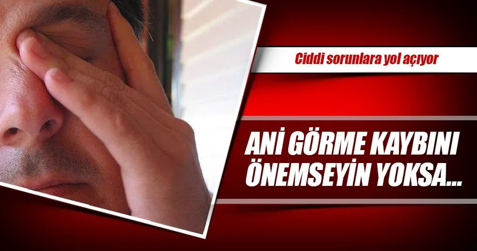 ani gorme kaybini onemseyin yoksa