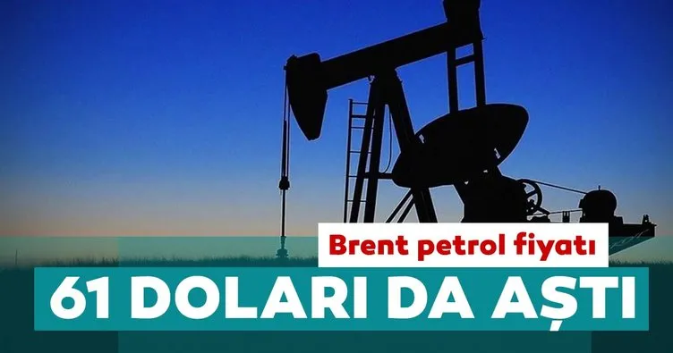 Brent petrol fiyatı 61 doları da aştı