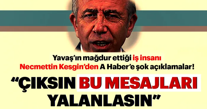Mansur Yavaş'ın mağdur ettiği iş insanı Necmettin Kesgin: Çıksın bu mesajları yalanlasın