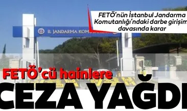 FETÖ’nün İstanbul Jandarma Komutanlığı’ndaki darbe girişimi davasında karar