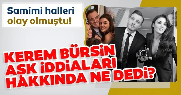 Hande Erçel ile Kerem Bürsin’in samimi halleri olay olmuştu! Kerem Bürsin aşk iddiaları hakkında ne dedi?