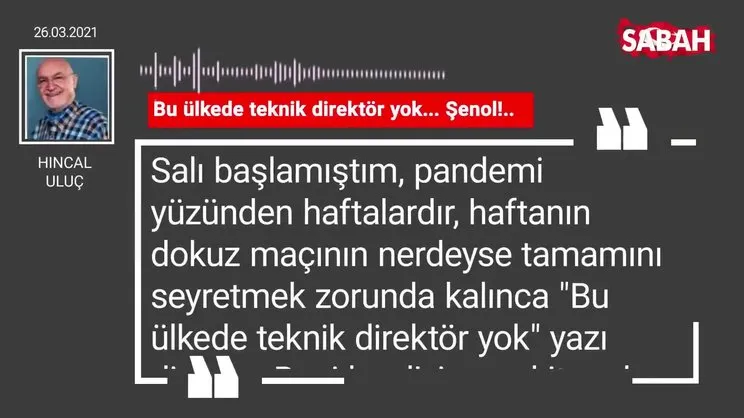 Hıncal Uluç | Bu ülkede teknik direktör yok... Şenol!..