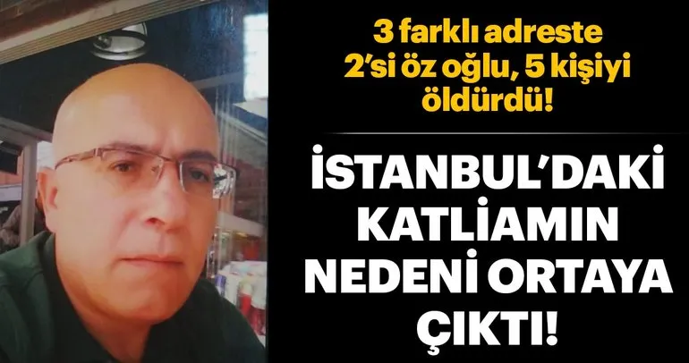 İstanbul’daki kan donduran cinayetlerin nedeni ortaya çıktı!