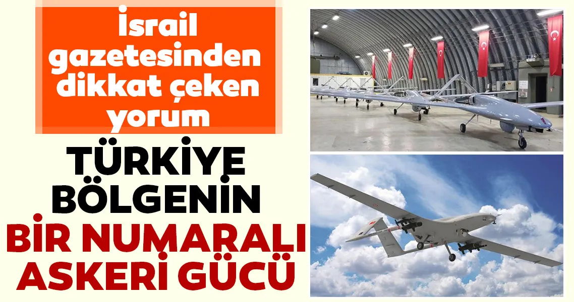 Son dakika: İsrail gazetesinden çarpıcı Türkiye yorumu! Türkiye Orta Doğu'nun bir numaralı askeri gücü
