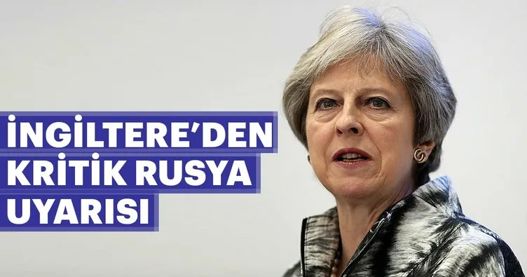 İngiltere Başbakanı May’den Rusya uyarısı