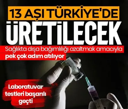 13 aşı Türkiye’de üretilecek