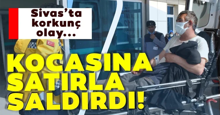 Kocasına satırla saldırdı!