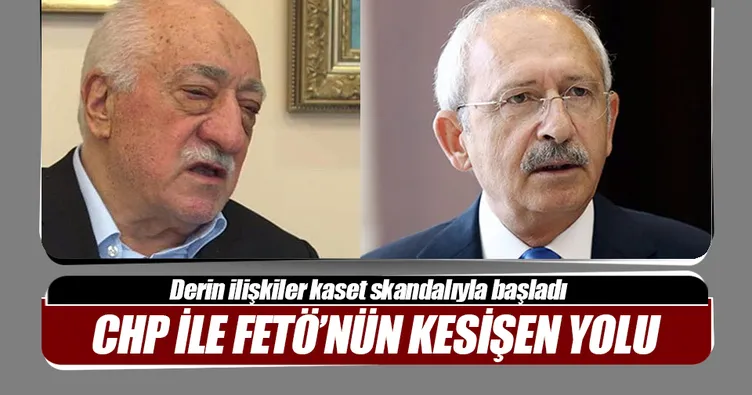 CHP ile FETÖ’nün kesişen yolu