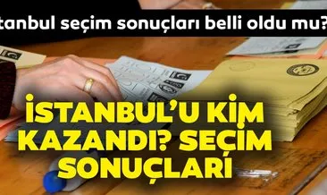 Son dakika haber: İstanbul seçim sonuçları belli oldu mu? İstanbul’u kim kazandı? SEÇİM SONUÇLARI