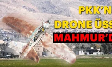 PKK’nın drone üssü Mahmur’da