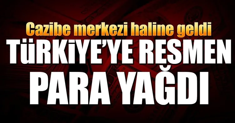 Türkiye'ye resmen para yağdı