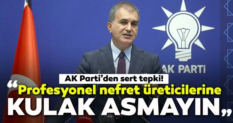 Son dakika: AK Parti Sözcüsü Ömer Çelik: Profesyonel nefret üreticilerine kulak asmayın