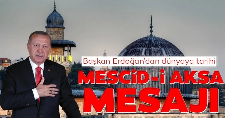Başkan Erdoğan’dan dünyaya tarihi Mescid-i Aksa mesajı