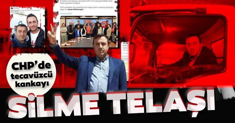 CHP’de tecavüzcü kankayı silme telaşı