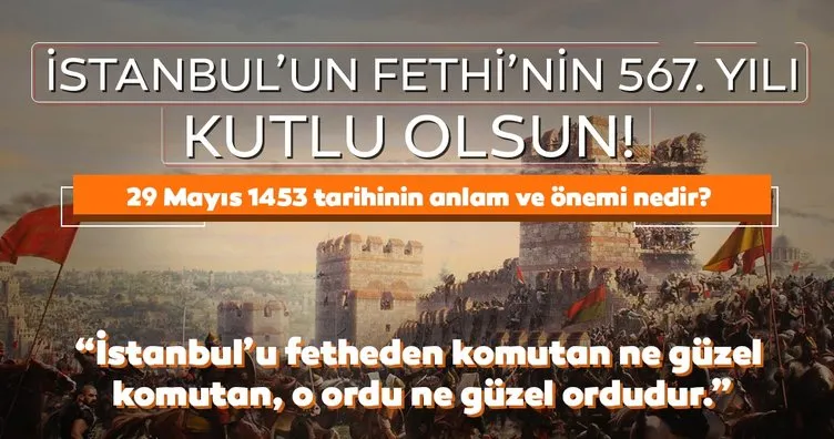 İstanbul’un Fethi 567. yılında kutlanıyor! 29 Mayıs 1453 İstanbul’un Fethi’nin anlam ve önemi nedir?