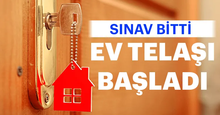 Sınav bitti ev telaşı başladı