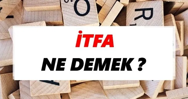 İtfa Ne Demek? TDK’ya Göre İtfa Sözlük Anlamı Nedir?