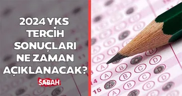 YKS tercih sonuçları ne zaman açıklanacak, bu hafta açıklanır mı? ÖSYM ile 2024 YKS tercihleri ne zaman sona eriyor?