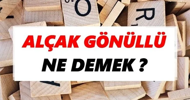 Alçak gönüllü Ne Demek? TDK’ya Göre Alçak gönüllü Sözlük Anlamı Nedir?