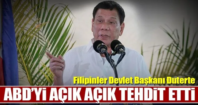 Duterte ABD’yi açık açık tehdit etti
