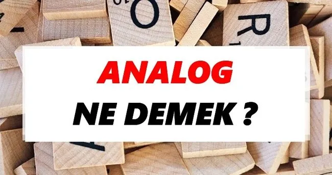Analog Ne Demek? TDK’ya Göre Analog Sözlük Anlamı Nedir?