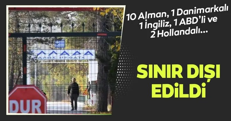 Sekiz günde 15 yabancı terörist ülkelerine gönderildi