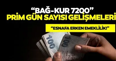 BAĞ-KUR 7200 PRİM GÜN SAYISI: Esnafa erken emeklilik çıktı mı, prim sayısı 9000’den 7200’e düştü mü?