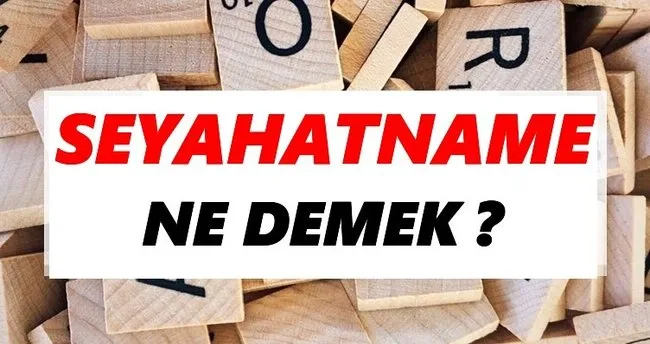 Seyahatname Ne Demek? TDK’ya Göre Seyahatname Sözlük Anlamı Nedir?