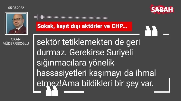 Okan Müderrisoğlu | Sokak, kayıt dışı aktörler ve CHP...