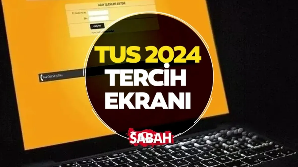 TUS 2024 TERCİH EKRANI burada! ÖSYM TUS 1. dönem tercihleri ne zaman