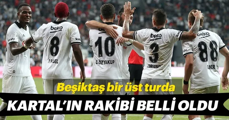 Beşiktaş’ın rakibi belli oldu