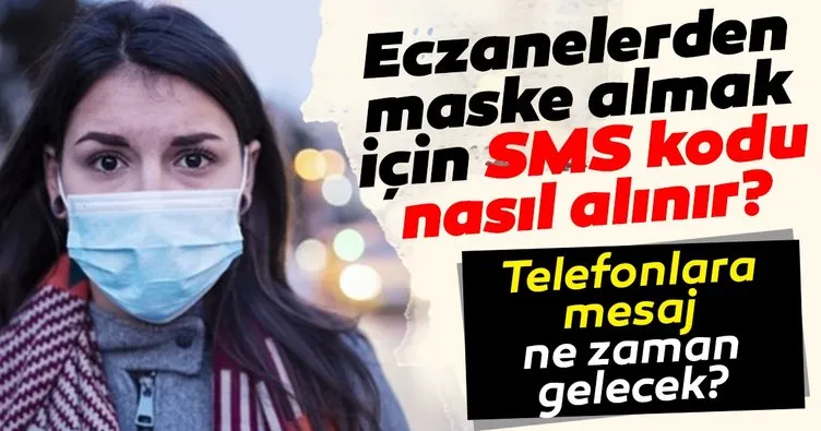 Eczanelerden ücretsiz maske için SMS kodu nasıl alınır? Sağlık Bakanlığı ile eczane ücretsiz maske için telefona mesaj ne zaman gelecek?