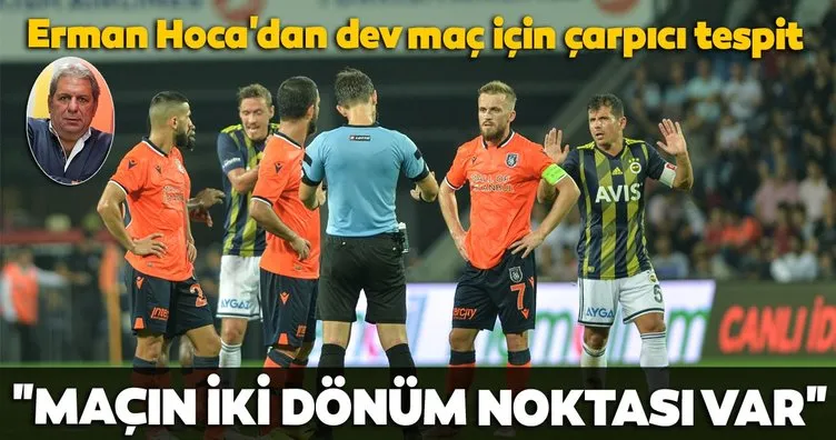Erman Toroğlu Başakşehir - Fenerbahçe maçını yorumladı