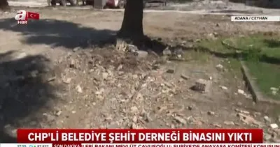 Adana Ceyhan’da CHP’li belediye Şehit Aileleri Derneği binasını yıktırdı