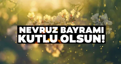 Nevruz Bayramı bahara HOŞGELDİN 2022 mesajları seçenekleri: Nevruz Bayramı mesajları kutlama sözleri!