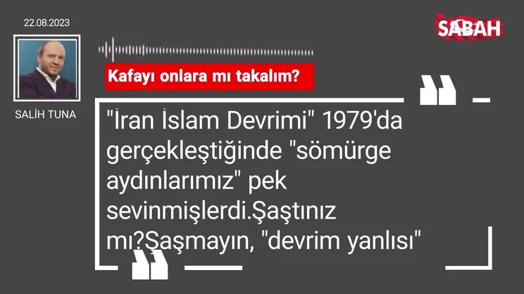 Salih Tuna | Kafayı onlara mı takalım?
