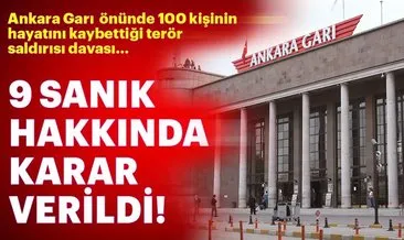 Son dakika: Ankara Garı önünde 100 kişinin hayatını kaybettiği terör saldırısı davasında karar!
