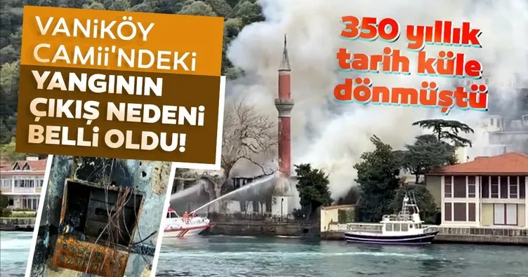 Son dakika: Tarihi Vaniköy Camii’ndeki yangının nasıl çıktığı belli oldu! Bilirkişi raporu tamamlandı...
