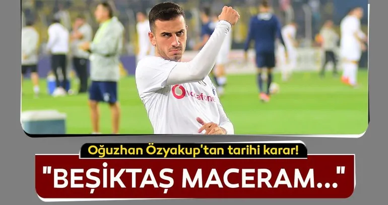 Oğuzhan Özyakup: Beşiktaş maceram...