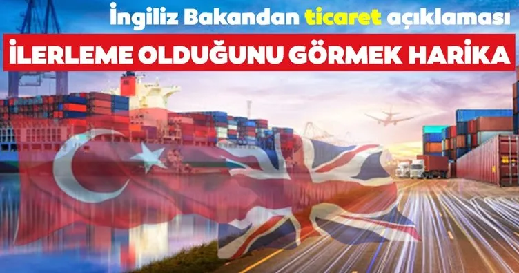 İngiliz Bakan’dan İngiltere-Türkiye ticaret anlaşması için olumlu mesaj